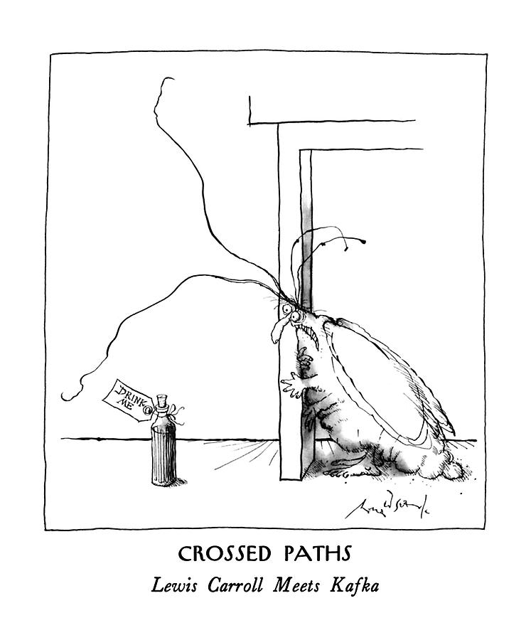 Crossed Paths
Lewis Carroll Meets Kafka Drawing by Ronald Searle Crossed Paths
Lewis Carroll Meets Kafka Drawing by Ronald Searle