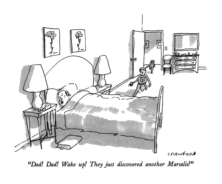 Dad!  Dad!  Wake Up!  They Just Discovered Drawing by Michael Crawford