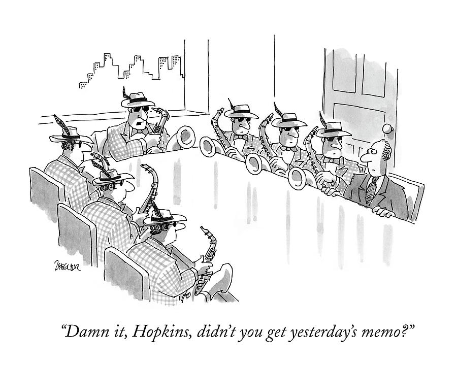 Damn It, Hopkins, Didn't You Get Yesterday's Memo? by Jack Ziegler