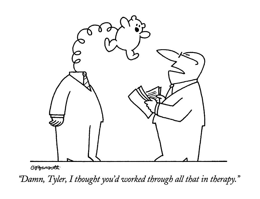 Damn, Tyler, I Thought Youd Worked Through All Drawing by Charles Barsotti