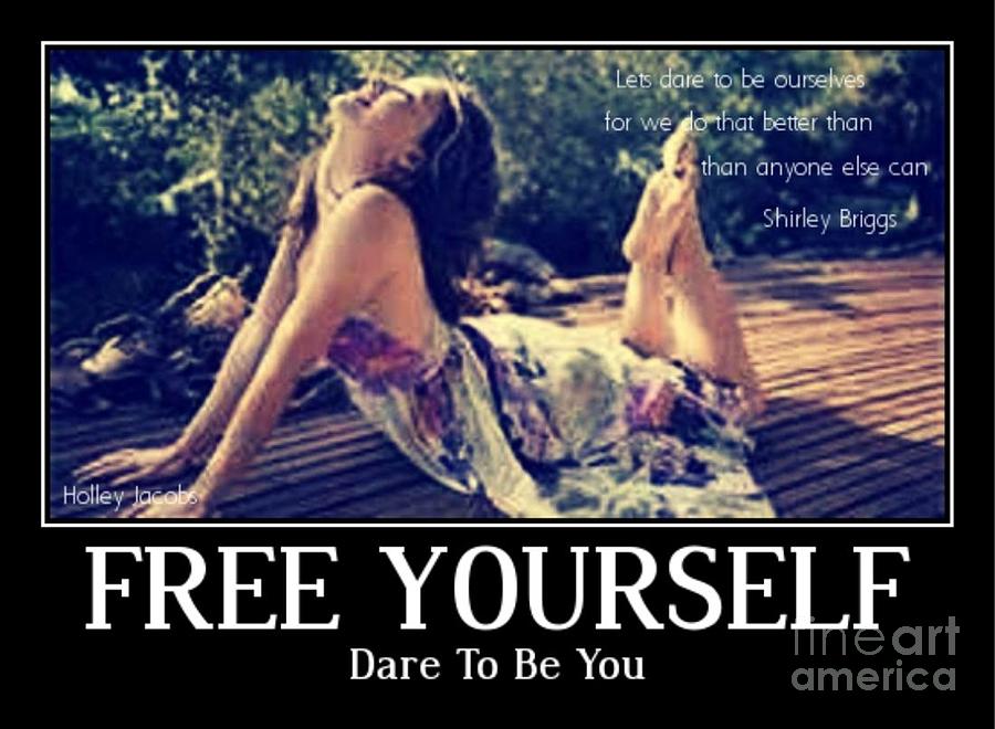 Free Yourself Digital Art - Dare To Be You by Holley Jacobs