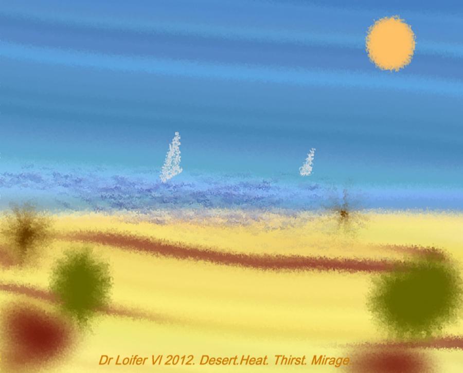 Desert.Heat.Thirst.Mirage. Digital Art by Dr Loifer Vladimir