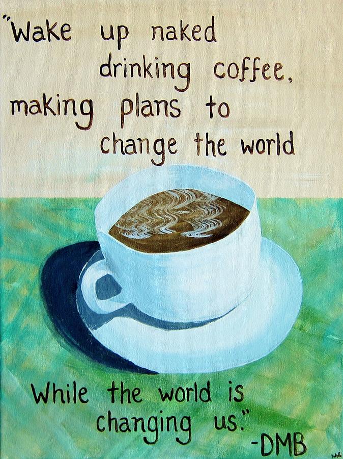 Dave Matthews Band Painting - DMB Coffee Song Lyric Art by Michelle Eshleman