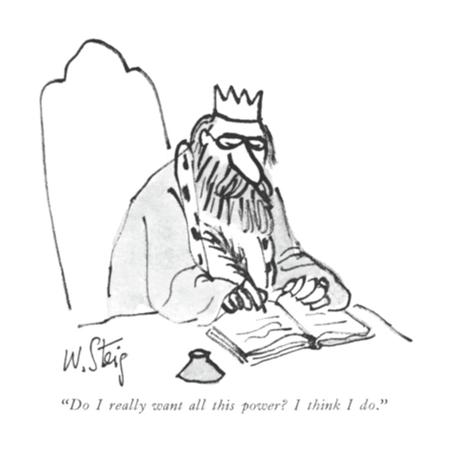 Do I Really Want All This Power? I Think I Do Drawing by William Steig