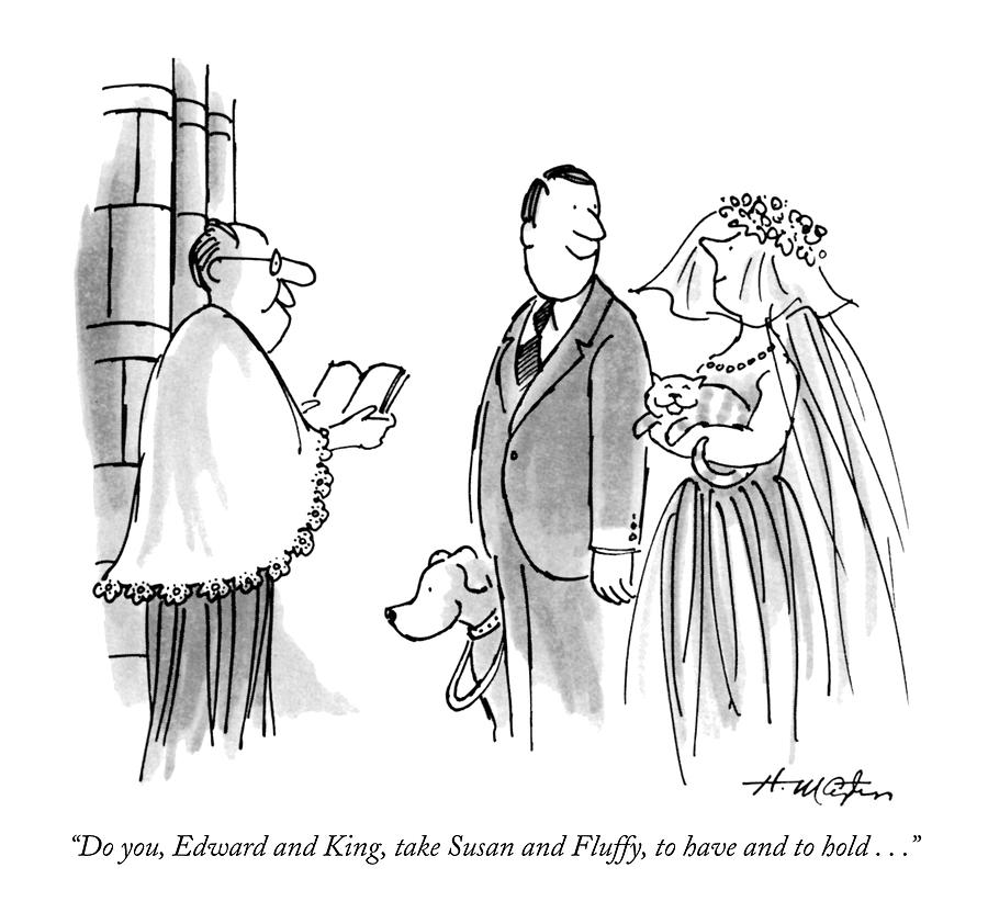 Do You, Edward And King, Take Susan And Fluffy Drawing by Henry Martin