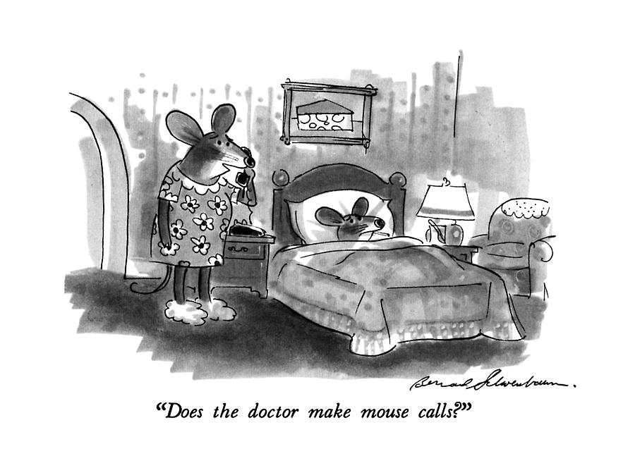 Does The Doctor Make Mouse Calls? Drawing by Bernard Schoenbaum
