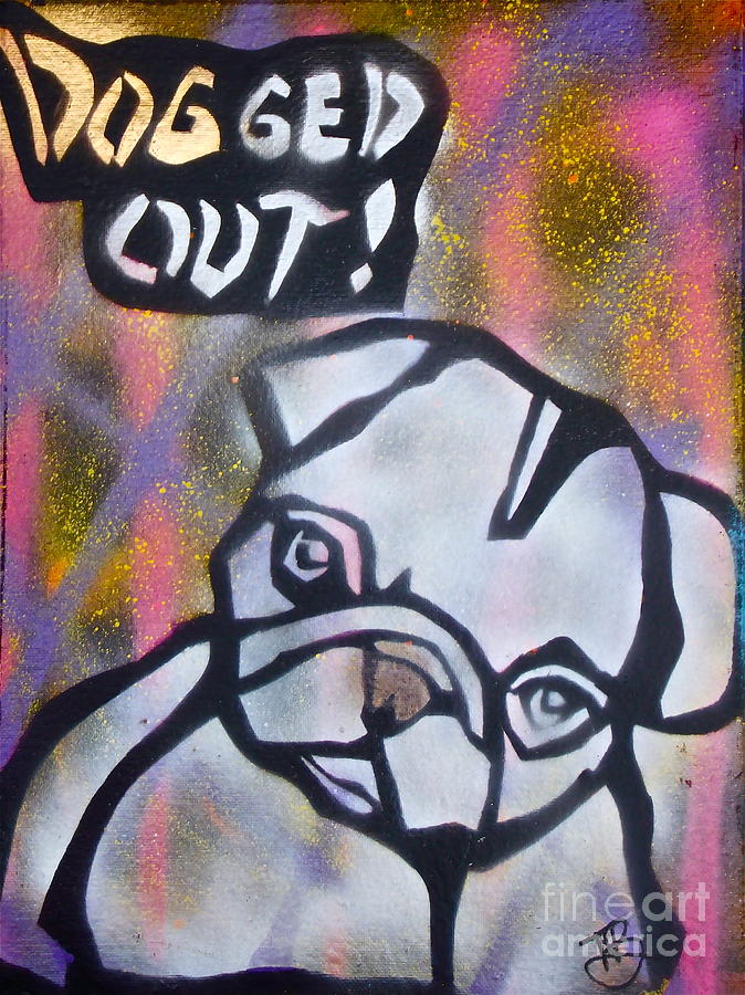 Dogged Out 2 Painting By Tony B Conscious - Fine Art America