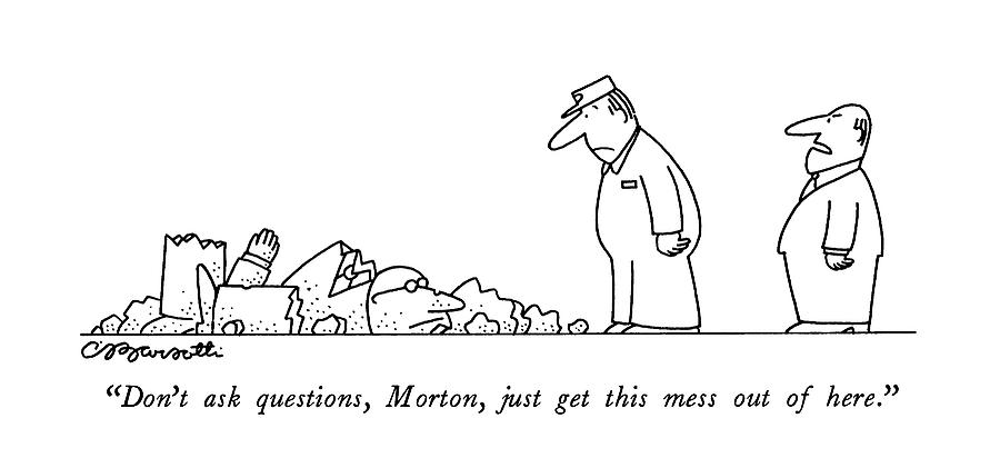 Dont Ask Questions Drawing by Charles Barsotti
