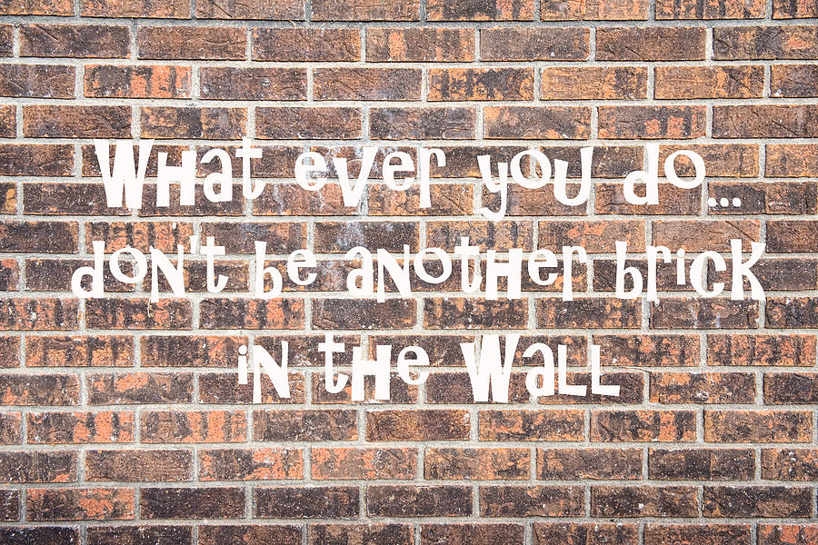 Brick Photograph - Dont Be Another Brick in the Wall by James BO Insogna