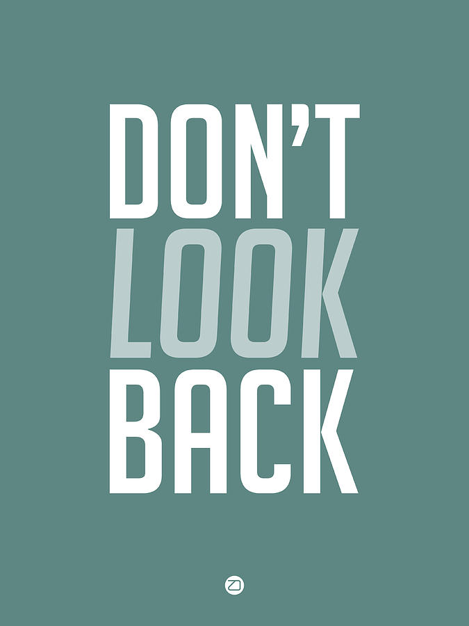 Motivational Digital Art - Dont Look Back 2 by Naxart Studio Motivational Digital Art - Dont Look Back 2 by Naxart Studio