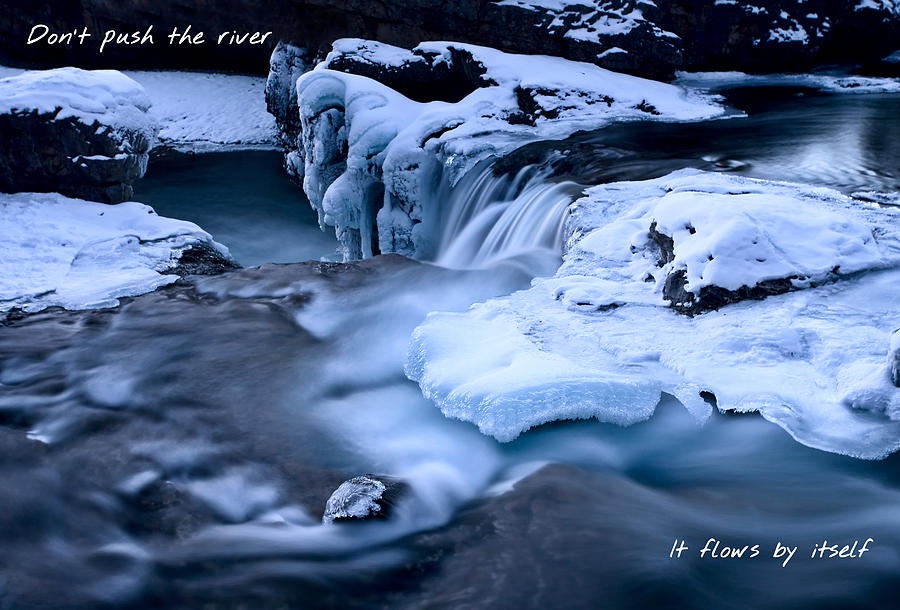 Dont push the river it flows by itself Photograph by Mark Duffy