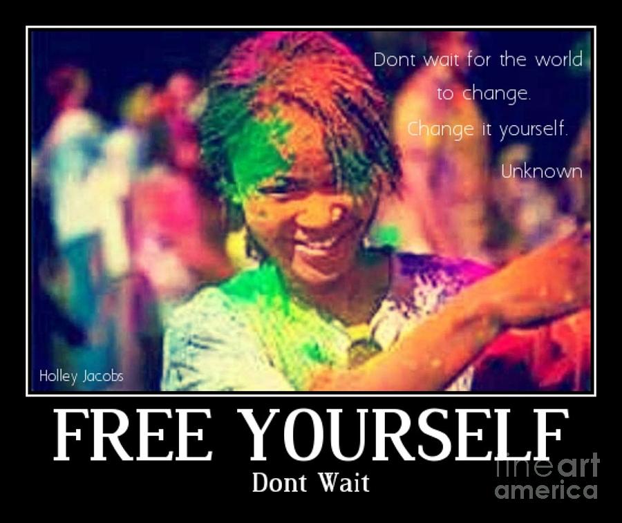 Free Yourself Digital Art - Dont Wait by Holley Jacobs