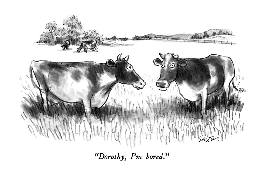 Dorothy, Im Bored Drawing by Charles Saxon