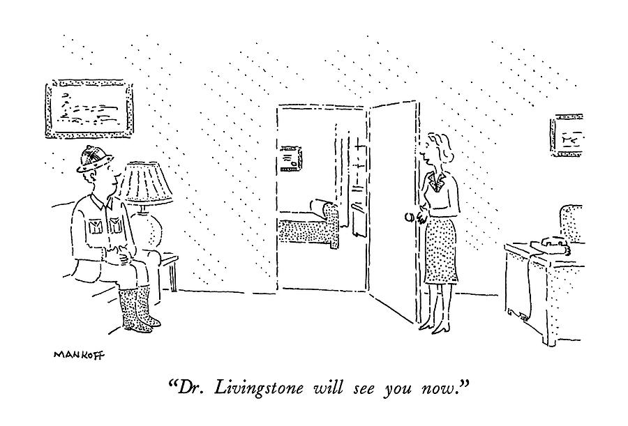 Therapy Drawing - Dr. Livingstone Will See You Now by Robert Mankoff