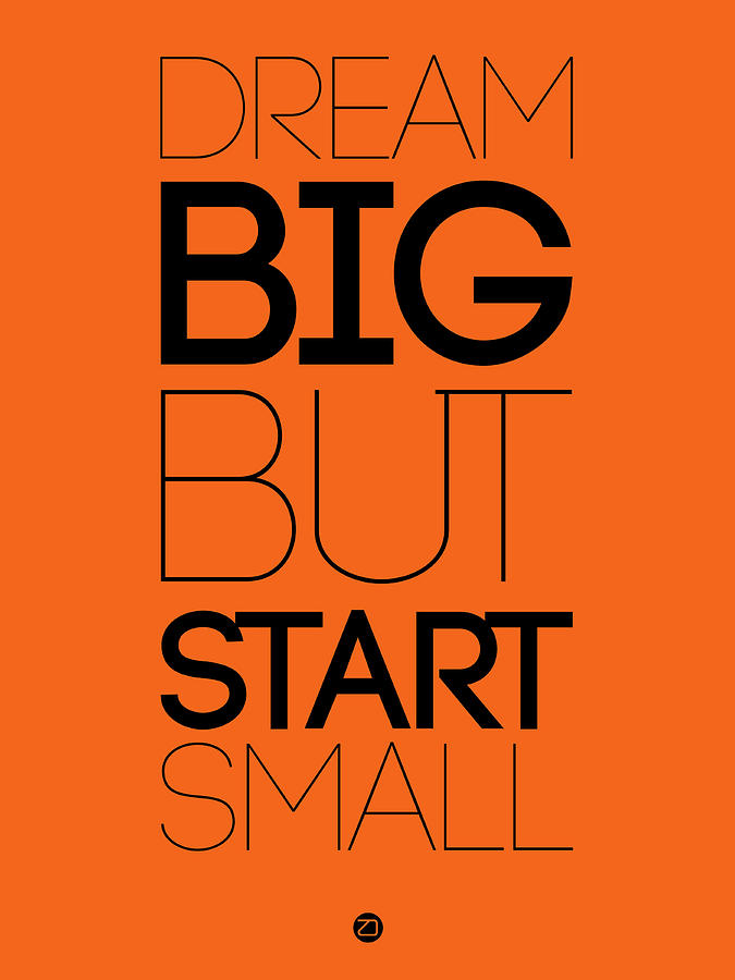 Inspirational Digital Art - Dream Big But Start Small 2 by Naxart Studio