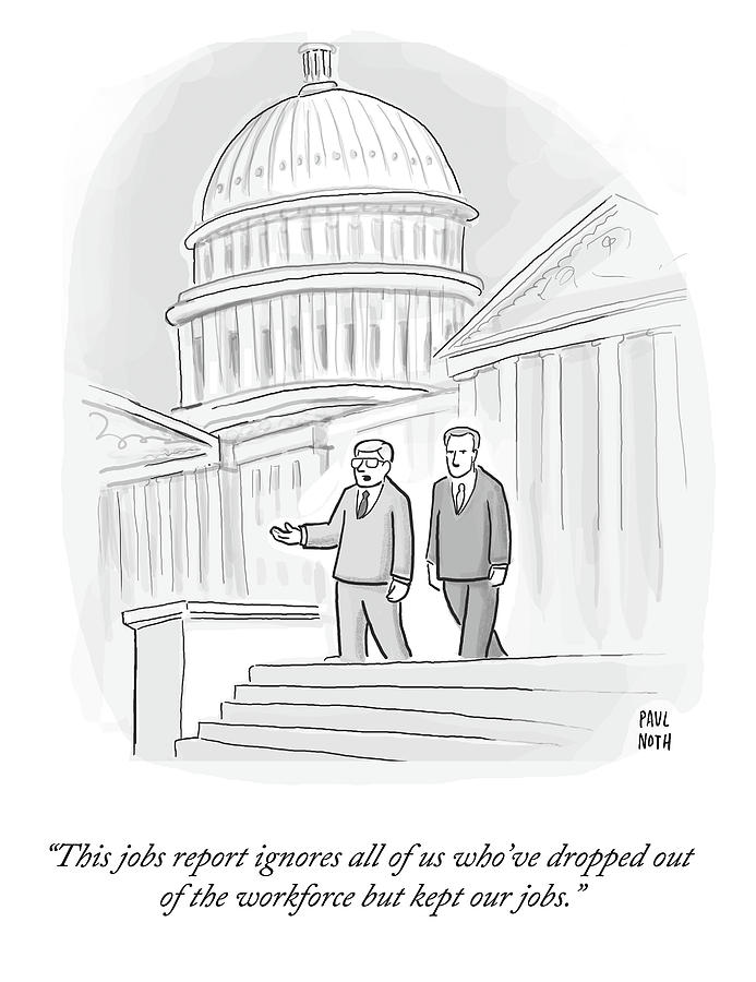 Dropped Out Of The Workforce But Kept Our Jobs Drawing by Paul Noth