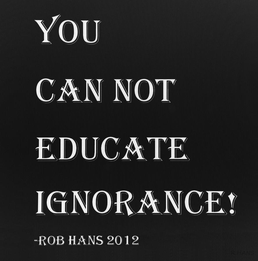 EDUCATE QUOTE in NEGATIVE Photograph by Rob Hans