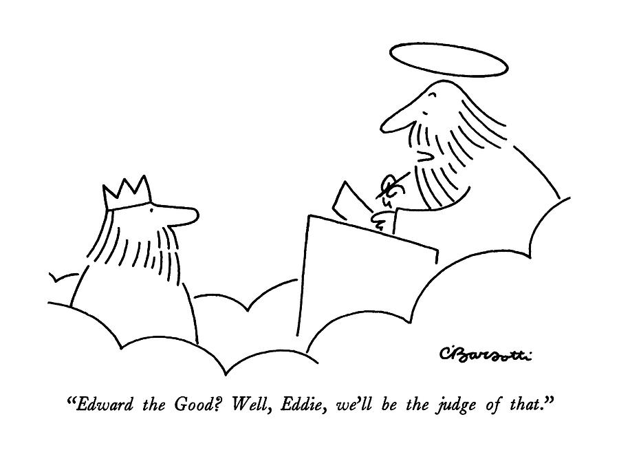 Edward The Good?  Well Drawing by Charles Barsotti
