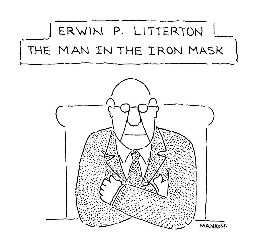 Executives Drawing - Erwn P. Litterton
The Man In The Iron Mask by Robert Mankoff