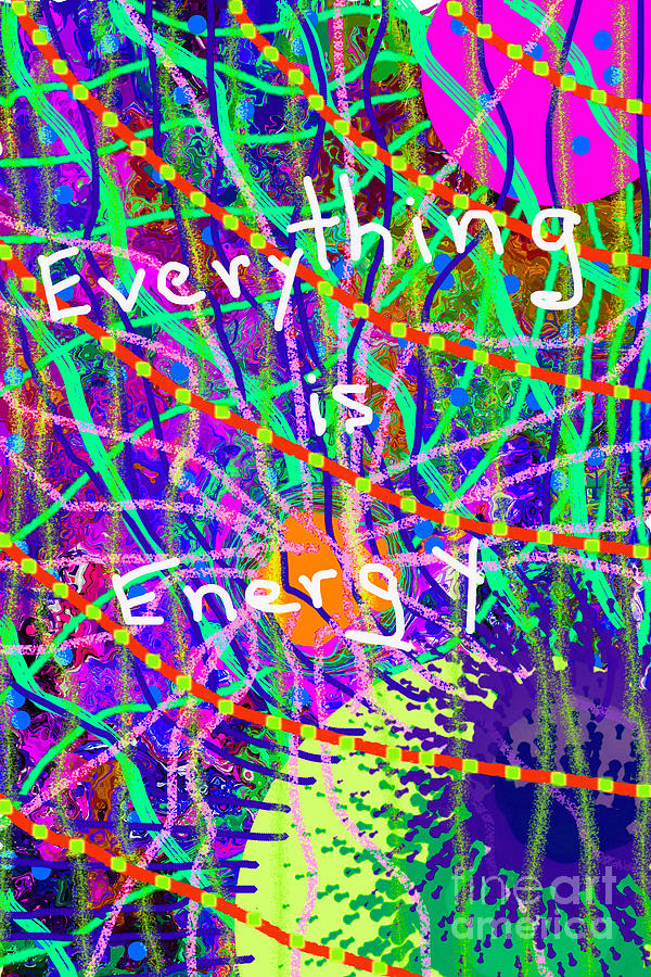 Evertyhting Is Energy Digital Art by Walter Paul Bebirian