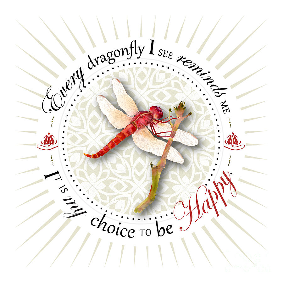 Every Dragonfly I See Reminds Me It Is My Choice To Be Happy. Painting