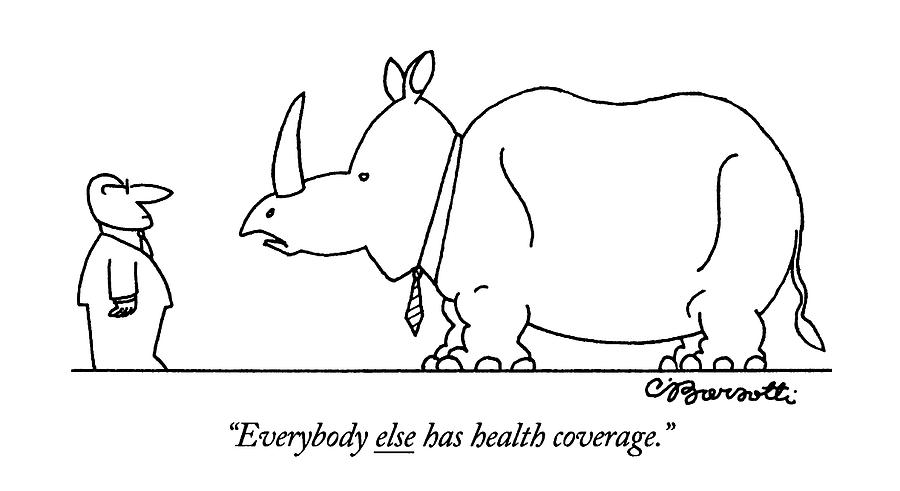 Everybody Else Has Health Coverage Drawing by Charles Barsotti