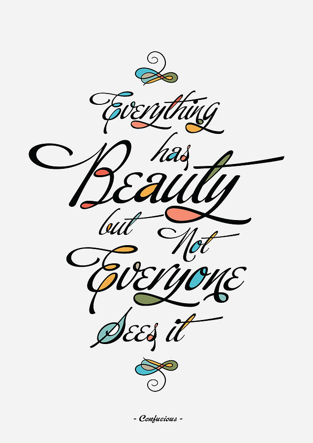 Motivational Digital Art - Everything has beauty but not everyone sees it Confucius life Inspirational Typography Quotes poster by Lab No 4 - The Quotography Department