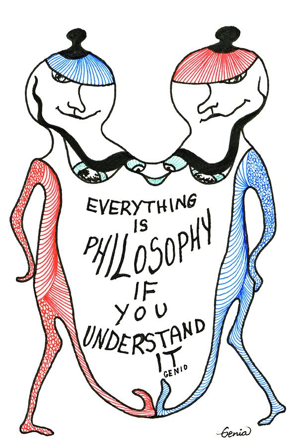 Everything is Philosophy Drawing by Genia GgXpress