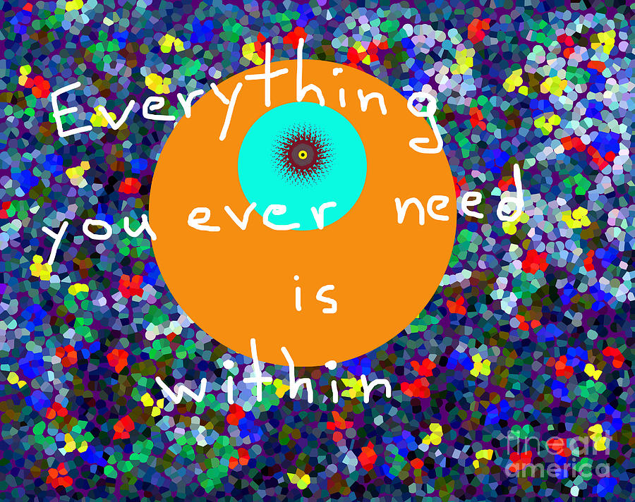 Everything You Ever Need Is Within Digital Art by Walter Paul Bebirian