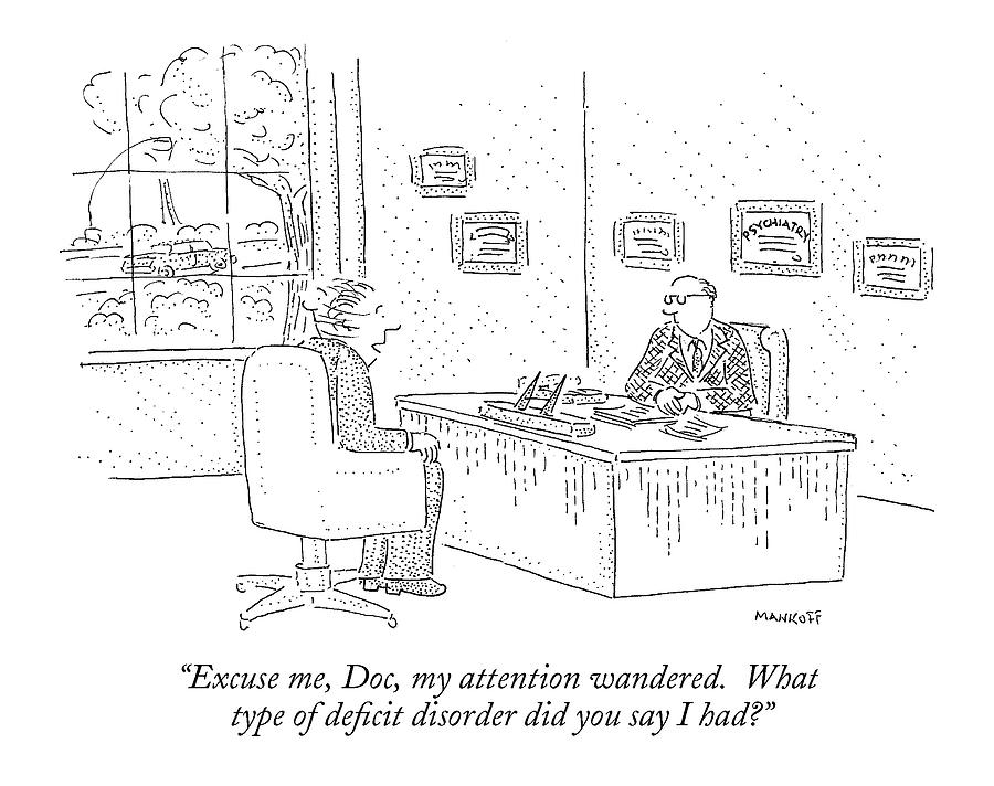 Attention Deficit Disorder Drawing - Excuse Me, Doc, My Attention Wandered.  What Type by Robert Mankoff