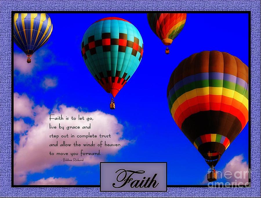 Air Balloons Photograph - Faith Is To Let Go by Bobbee Rickard