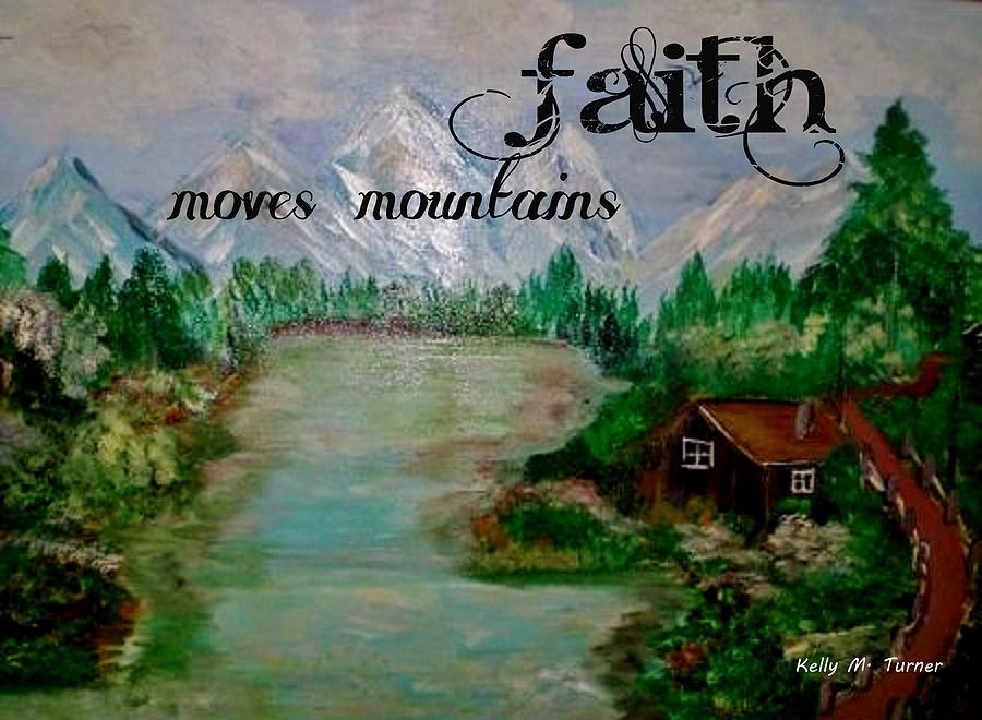 Mountain Mixed Media - Faith by Kelly M Turner