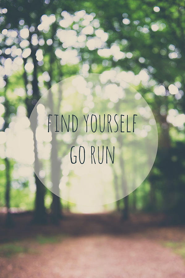 Find Yourself  Go Run - Fine Art Inspirational Quote 
