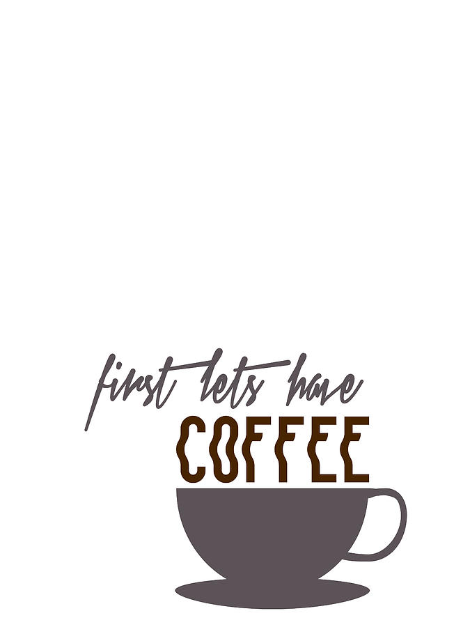 First Lets have Coffee Minimalist Poster Digital Art by Celestial Images