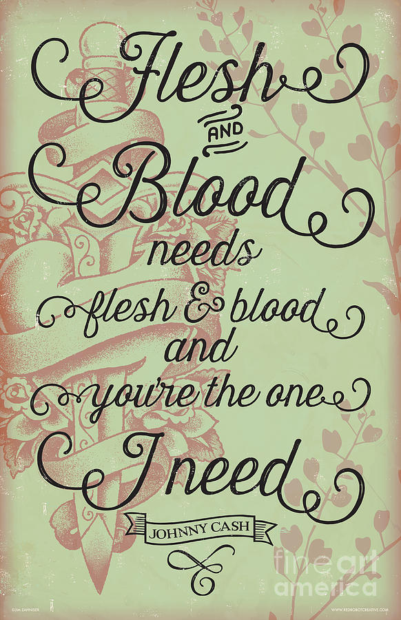 Walk The Line Digital Art - Flesh and Blood - Johnny Cash Lyric by Jim Zahniser Walk The Line Digital Art - Flesh and Blood - Johnny Cash Lyric by Jim Zahniser