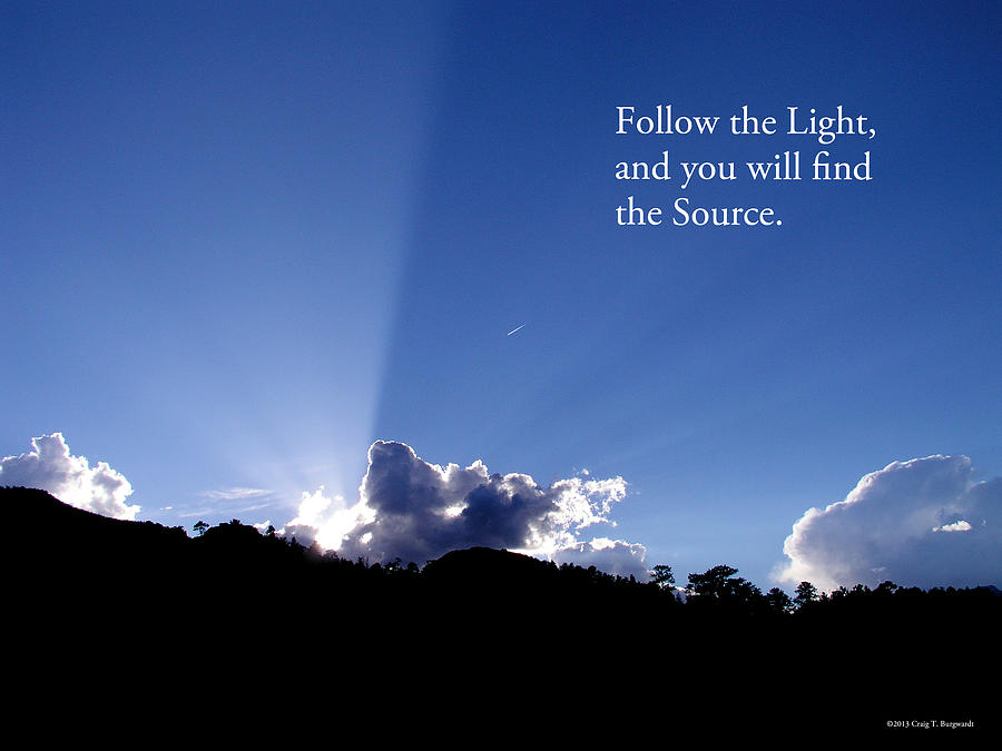 Inspirational Photograph - Follow the Light by Craig Burgwardt