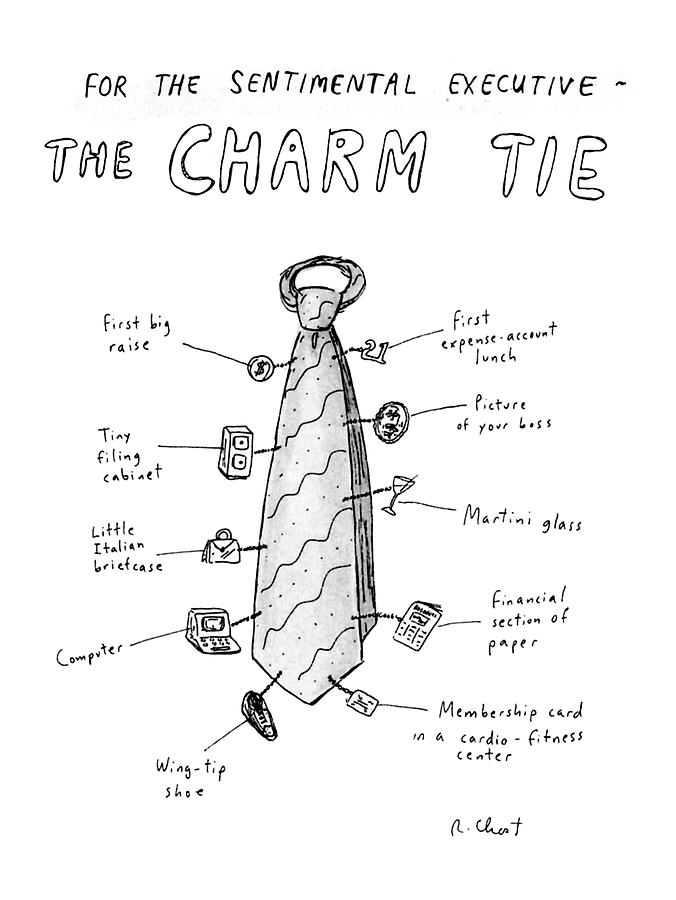 For The Sentimental Executive
The Charm Tie Drawing by Roz Chast
