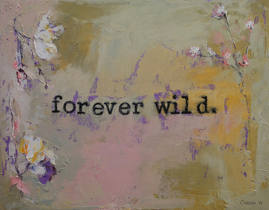 Flower Painting - Forever Wild by Michael Creese