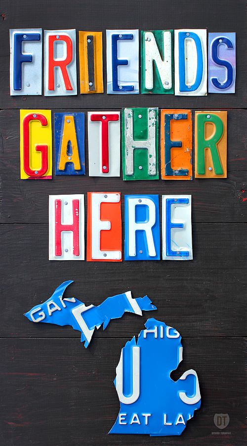 Friends Gather Here Recycled License Plate Art Lettering Sign Michigan Version Mixed Media by Design Turnpike