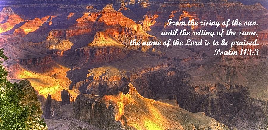 From the Rising of the Sun...The Name of the Lord is to be Praised - Psalm 113.3 - Grand Canyon Photograph by Michael Mazaika