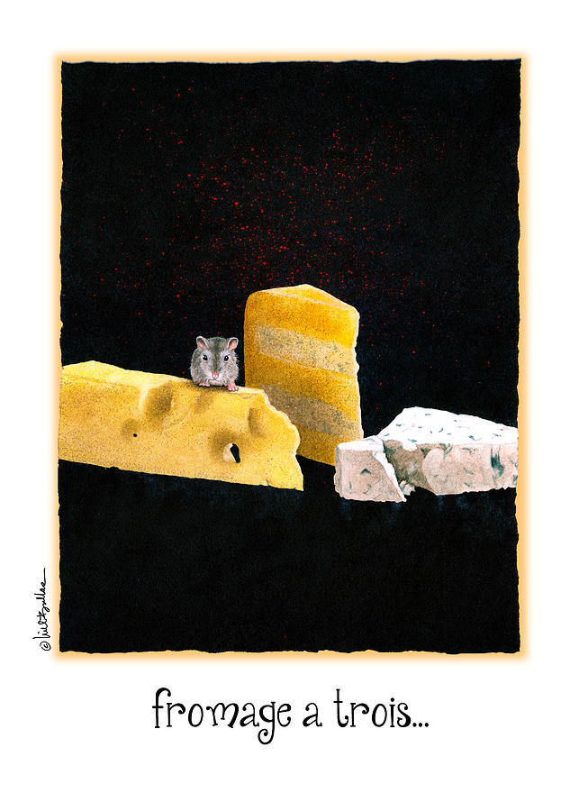 Cheese Painting - Fromage A Trois... by Will Bullas