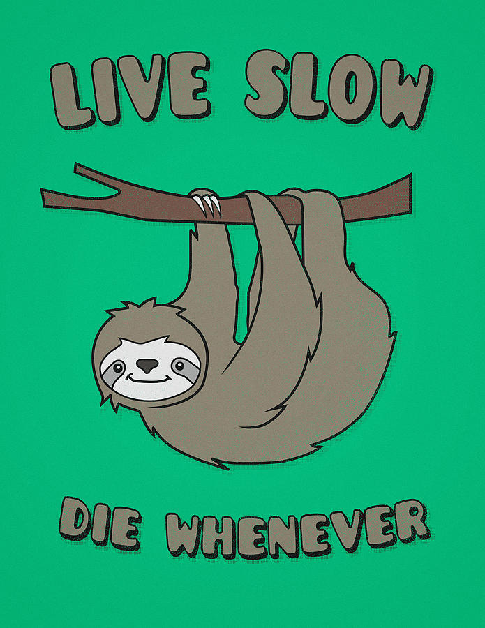 Funny and Cute Sloth Live Slow Die Whenever Cool Statement  Digital Art by Philipp Rietz