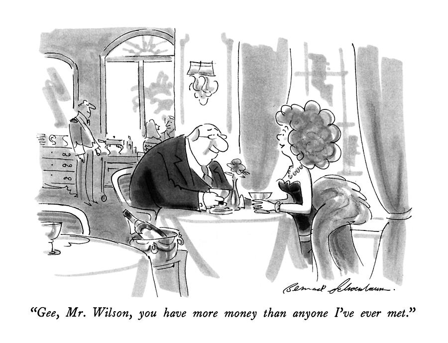 Gee, Mr. Wilson, You Have More Money Than Anyone Drawing by Bernard Schoenbaum