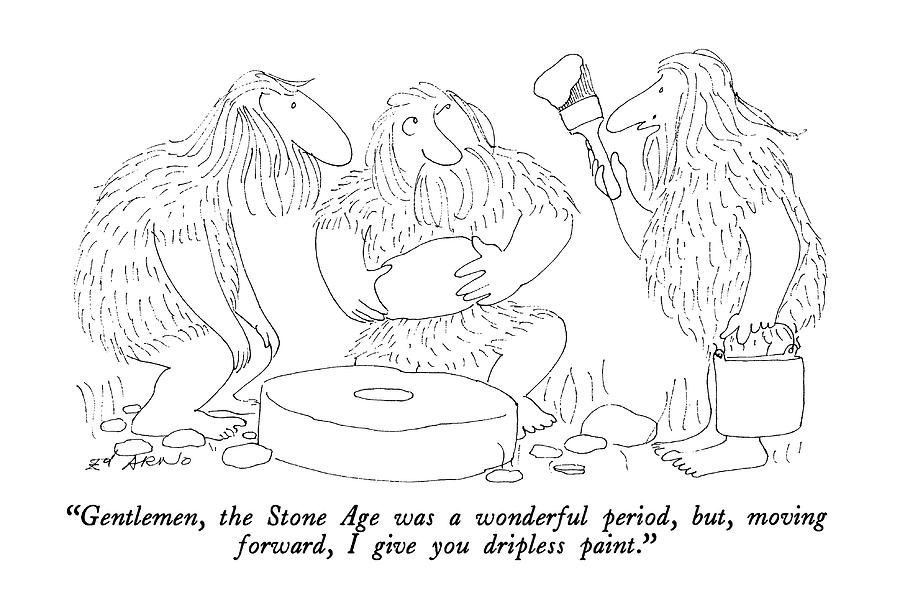 Gentlemen, The Stone Age Was A Wonderful Period Drawing by Ed Arno