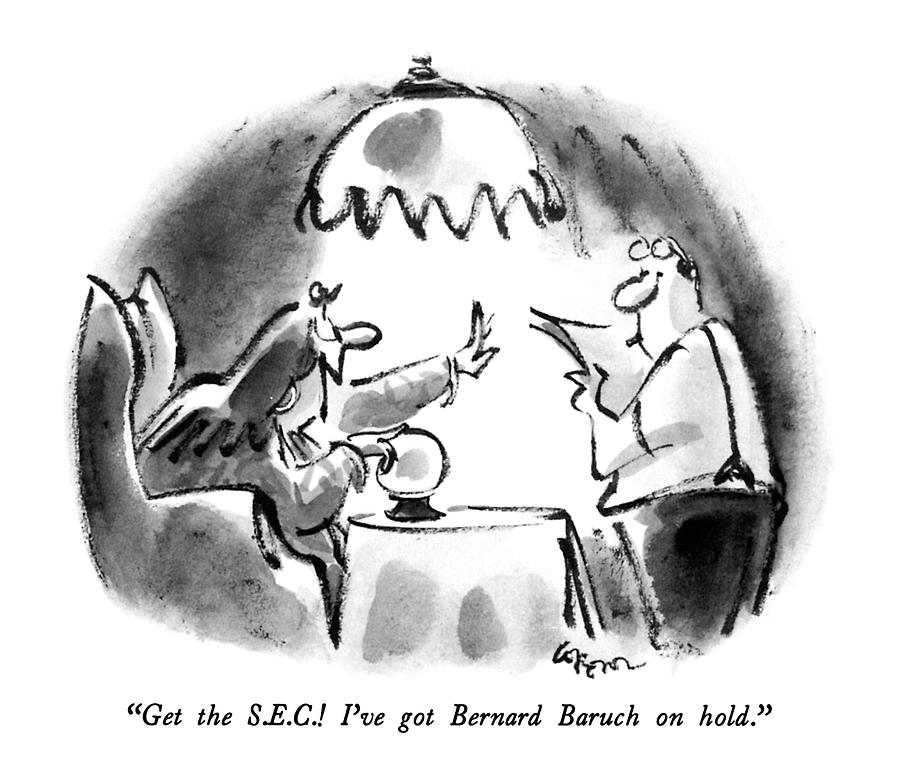 Get The S.e.c.!  Ive Got Bernard Baruch On Hold Drawing by Lee Lorenz