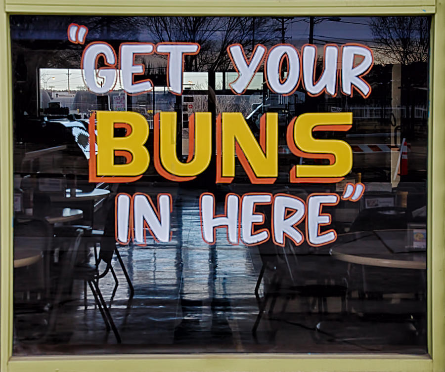 Get Your Buns In Here Photograph by Priscilla Burgers