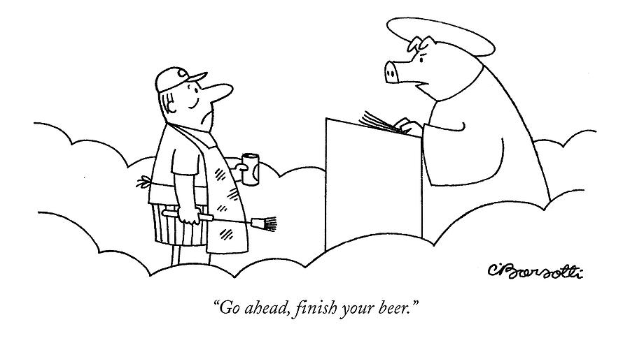 Go Ahead, Finish Your Beer Drawing by Charles Barsotti