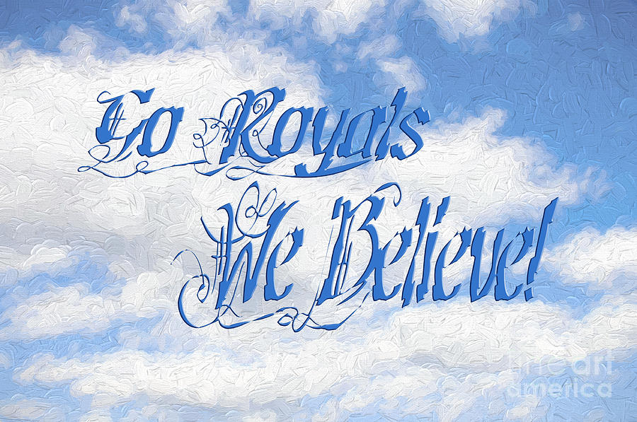 Go Royals We Believe 2 Mixed Media by Andee Design