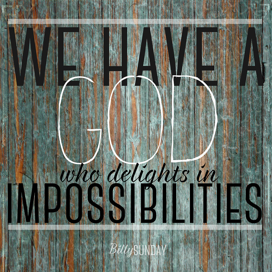 God Delights In Impossibilities Photograph by Christian Quotes