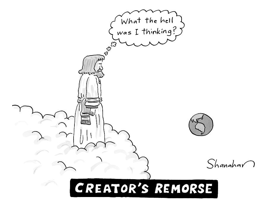God Looks At Earth And Thinks What The Hell Drawing by Danny Shanahan God Looks At Earth And Thinks What The Hell Drawing by Danny Shanahan